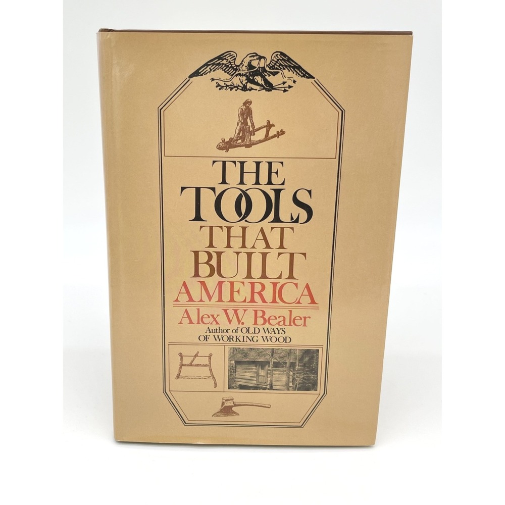 The Tools That Built America Alex W Bealer 1980 Hardcover Woodworking Tools